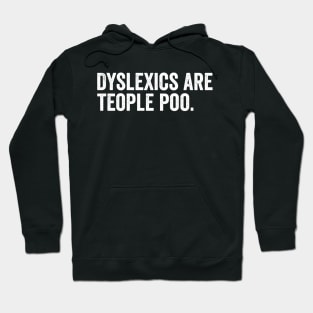 Dyslexics are teople poo Hoodie